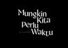 Official Trailer Film Mungkin Kita Perlu Waktu, Tayang 15 Mei 2025 Film Mungkin Kita Perlu Waktu